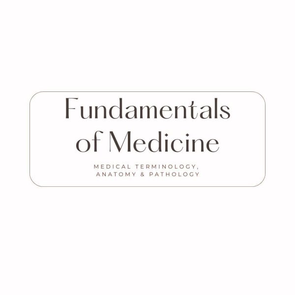 Fundamentals of Medicine (Medical Terminology, Anatomy, and Pathophysiology)