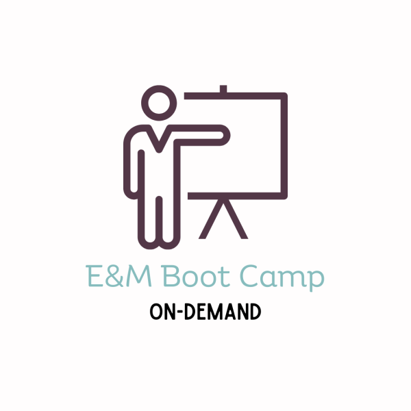 Boot Camp: Evaluation & Management (E/M) ON-DEMAND